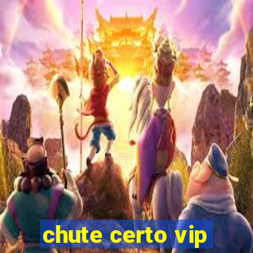 chute certo vip